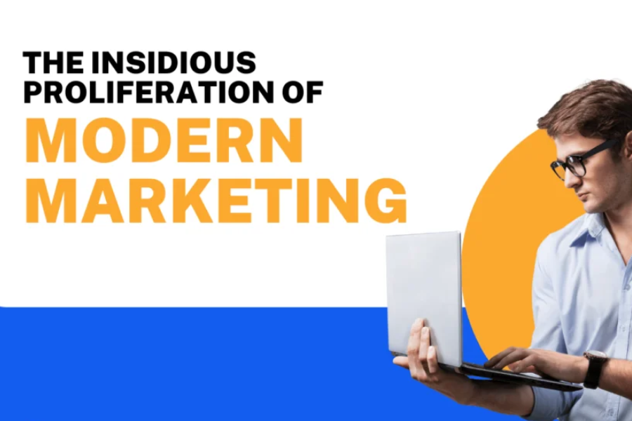 the insidious proliferation of modern marketing